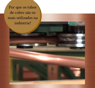 Por que os tubos de cobre são os mais utilizados na indústria?